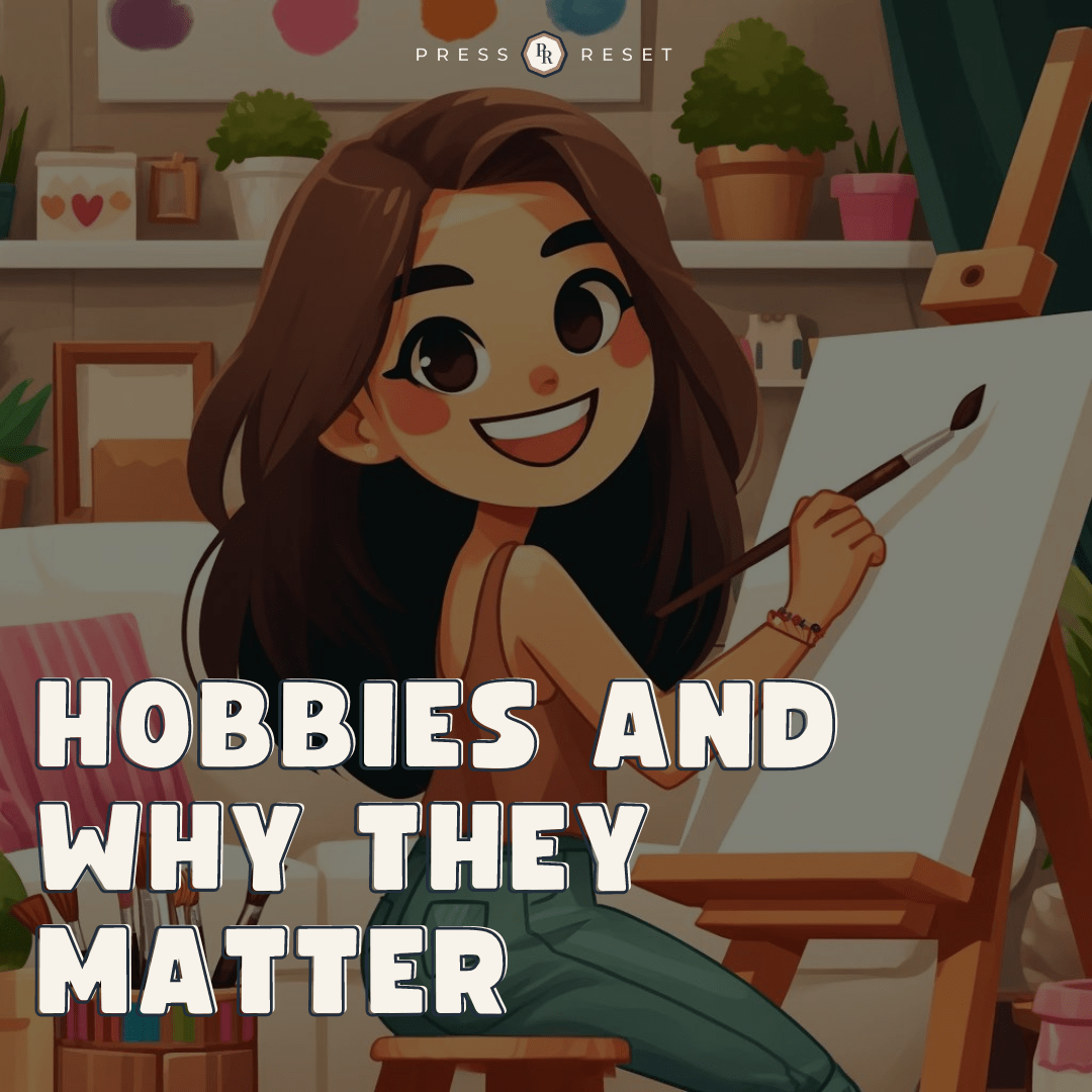 Hobbies & Why They Matter